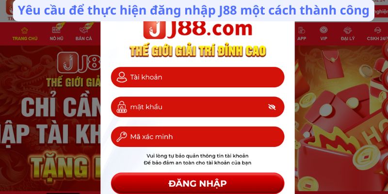 Yêu cầu để thực hiện đăng nhập J88 một cách thành công