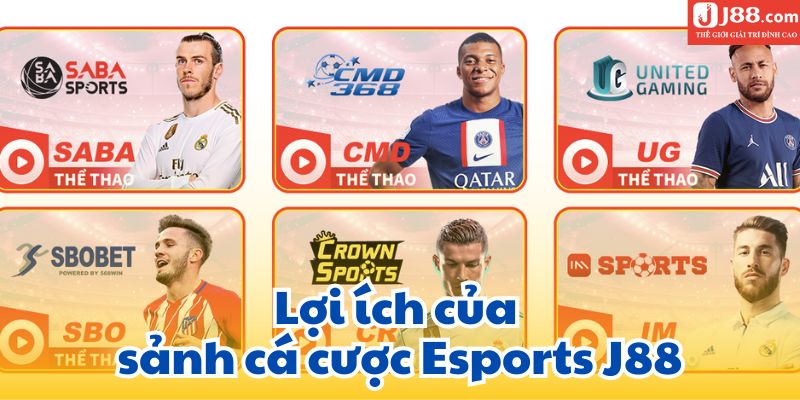 Lợi ích của sảnh cá cược Esports J88