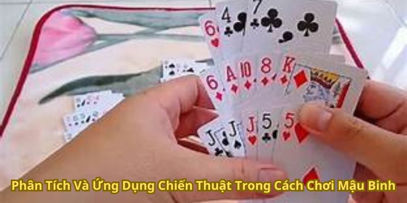 Phân tích và ứng dụng chiến thuật trong cách chơi mậu binh