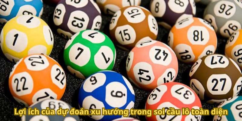 Lợi ích của dự đoán xu hướng trong soi cầu lô toàn diện